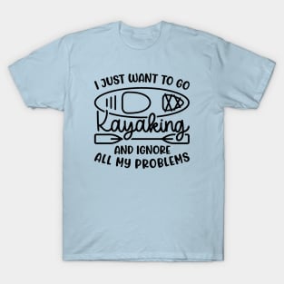 I Just Want To Go Kayaking And Ignore All My Problems Funny T-Shirt